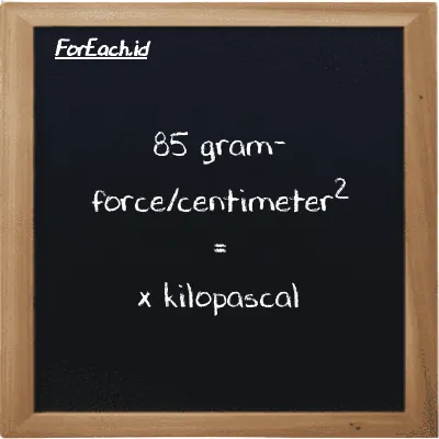 Example gram-force/centimeter<sup>2</sup> to kilopascal conversion (85 gf/cm<sup>2</sup> to kPa)
